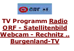 
TV Programm Radio
ORF - Satellitenbild  
Webcam - Rechnitz ..
Burgenland-TV

